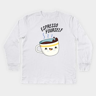 Espresso Yourself Cute Coffee Pun Kids Long Sleeve T-Shirt